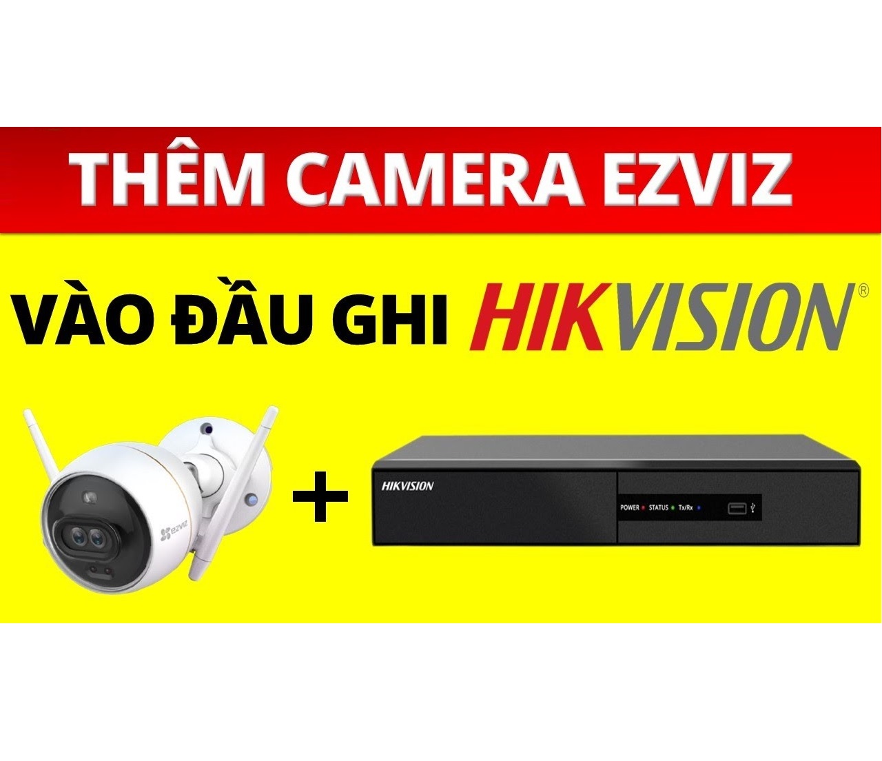 Hướng dẫn thêm camera EZVIZ vào đầu ghi Hikvision mới nhất 2023 