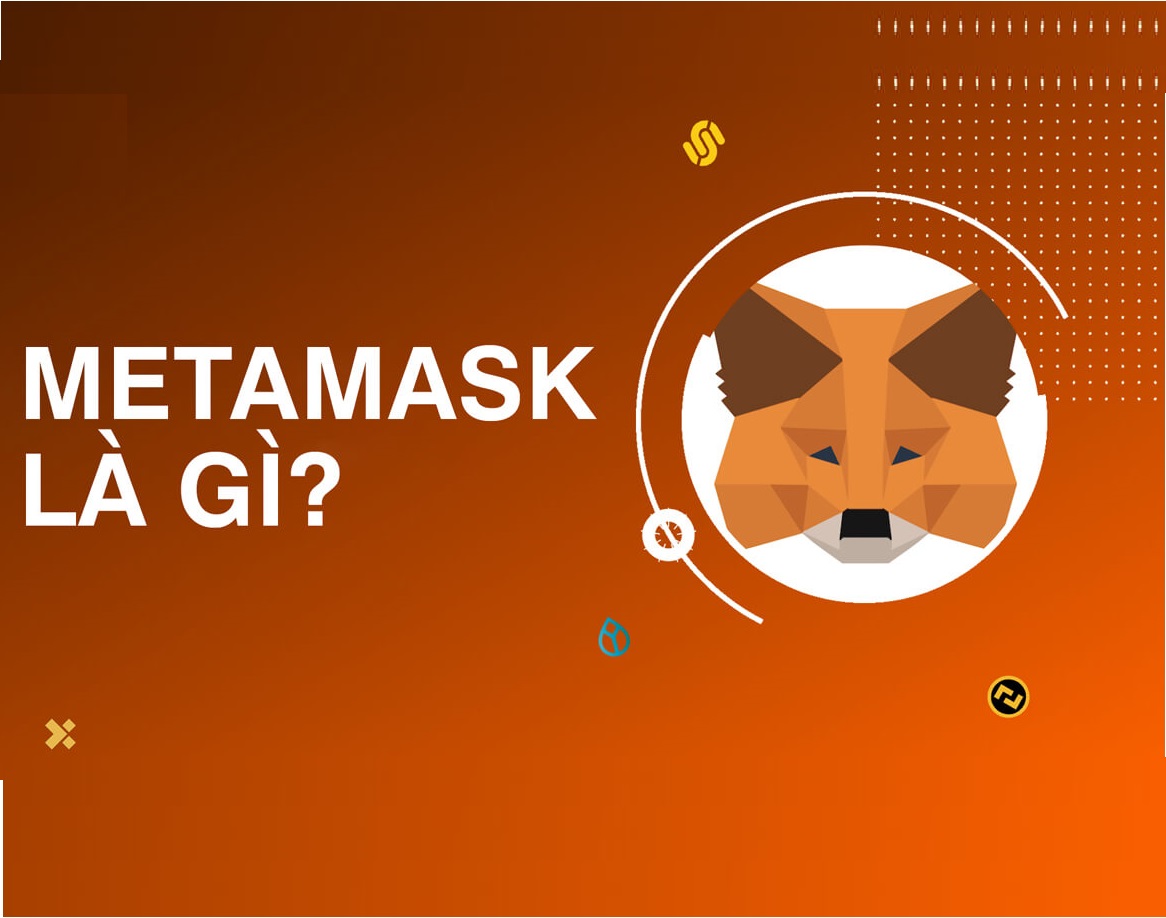 MetaMask là gì? Cài đặt và sử dụng ví MetaMask Wallet lưu trữ tiền điện tử